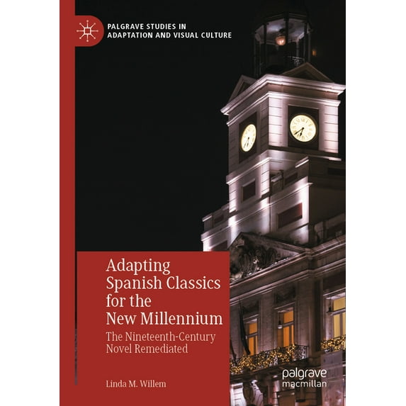 Palgrave Studies in Adaptation and Visua Adapting Spanish Classics for the New Millennium: The Nineteenth-Century Novel Remediated, (Paperback)