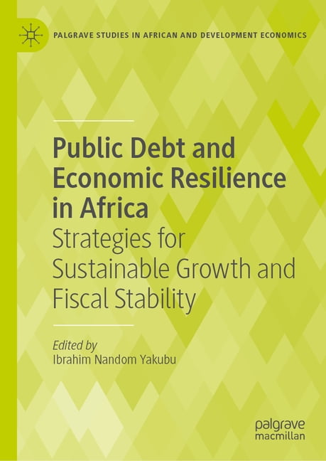 Palgrave Studies in African and Developm Public Debt and Economic Resilience in Africa: Strategies for Sustainable Growth and Fiscal Stability, (Hardcover)