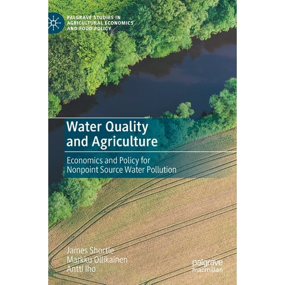Palgrave Studies in Agricultural Economi Water Quality and Agriculture: Economics and Policy for Nonpoint Source Water Pollution, (Hardcover)
