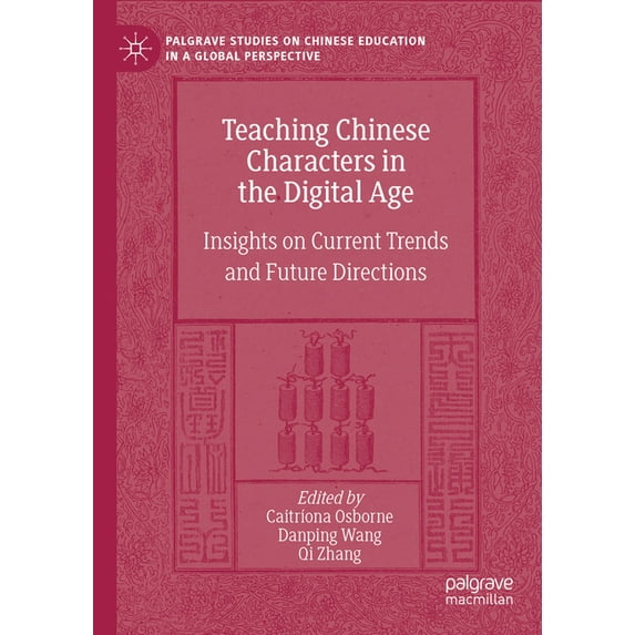 Palgrave Studies on Chinese Education in Teaching Chinese Characters in the Digital Age: Insights on Current Trends and Future Directions, (Hardcover)