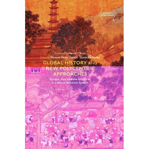 Palgrave Studies in Comparative Global H Global History and New Polycentric Approaches: Europe, Asia and the Americas in a World Network System, (Hardcover)
