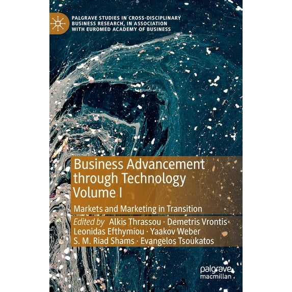 Palgrave Studies in Cross-Disciplinary B Business Advancement Through Technology Volume I: Markets and Marketing in Transition, (Hardcover)