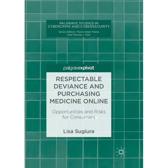 Palgrave Studies in Cybercrime and Cyber Respectable Deviance and Purchasing Medicine Online: Opportunities and Risks for Consumers, (Paperback)