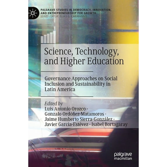 Palgrave Studies in Democracy, Innovatio Science, Technology, and Higher Education: Governance Approaches on Social Inclusion and Sustainability in Latin America, (Hardcover)