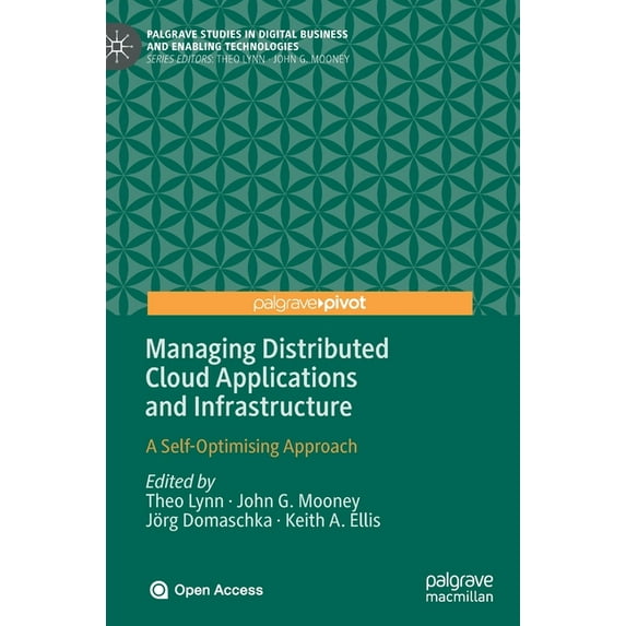 Palgrave Studies in Digital Business & E Managing Distributed Cloud Applications and Infrastructure: A Self-Optimising Approach, (Hardcover)