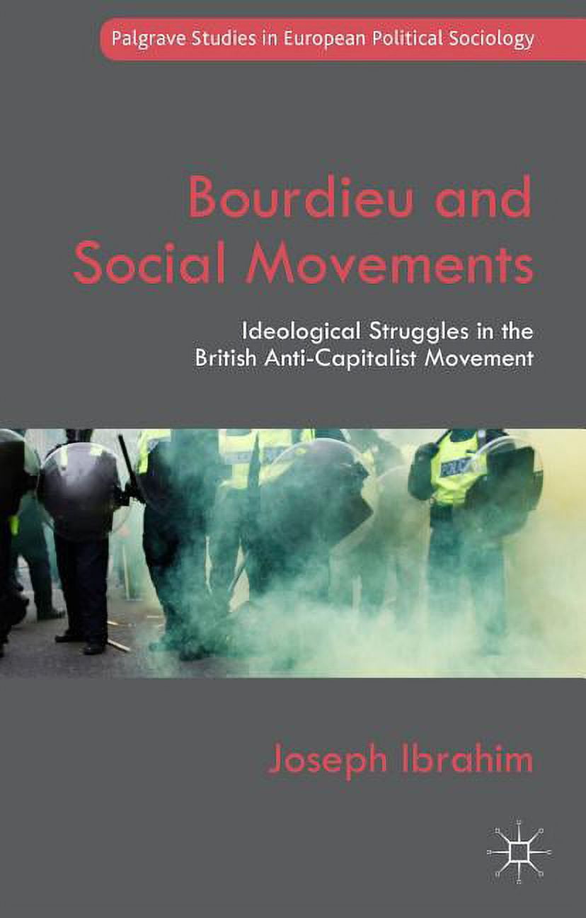 Palgrave Studies in European Political S Bourdieu and Social Movements: Ideological Struggles in the British Anti-Capitalist Movement, (Hardcover)