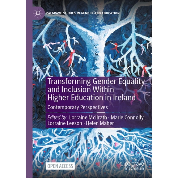 Palgrave Studies in Gender and Education Transforming Gender Equality and Inclusion Within Higher Education in Ireland: Contemporary Perspectives, (Hardcover)