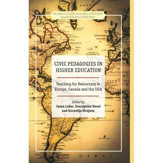 Palgrave Studies in Global Citizenship Education and Democra: Civic Pedagogies in Higher Education: Teaching for Democracy in Europe, Canada and the USA (Paperback)