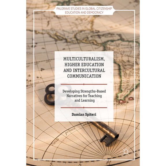 Palgrave Studies in Global Citizenship E Multiculturalism, Higher Education and Intercultural Communication: Developing Strengths-Based Narratives for Teaching a, (Hardcover)