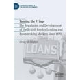 thumbnail image 1 of Palgrave Studies in the History of Finan Taming the Fringe: The Regulation and Development of the British Payday Lending and Pawnbroking Markets Since 1870, (Hardcover), 1 of 1