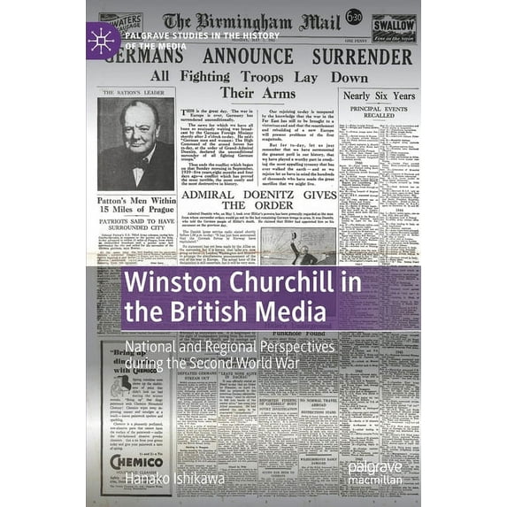 Palgrave Studies in the History of the M Winston Churchill in the British Media: National and Regional Perspectives During the Second World War, (Hardcover)