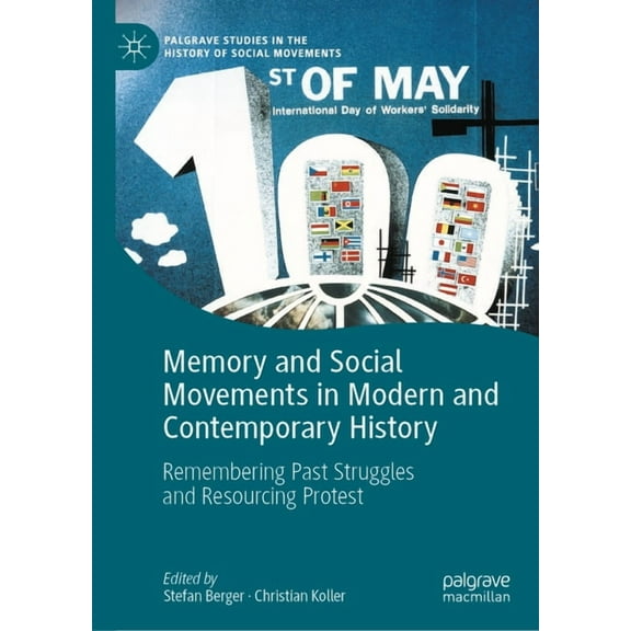 Palgrave Studies in the History of Socia Memory and Social Movements in Modern and Contemporary History: Remembering Past Struggles and Resourcing Protest, (Hardcover)