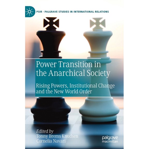 Palgrave Studies in International Relati Power Transition in the Anarchical Society: Rising Powers, Institutional Change and the New World Order, (Hardcover)