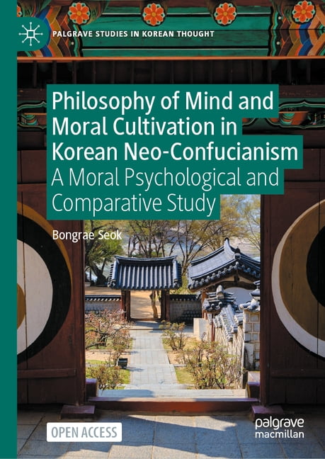 Palgrave Studies in Korean Thought Philosophy of Mind and Moral Cultivation in Korean Neo-Confucianism: A Moral Psychological and Comparative Study, (Hardcover)