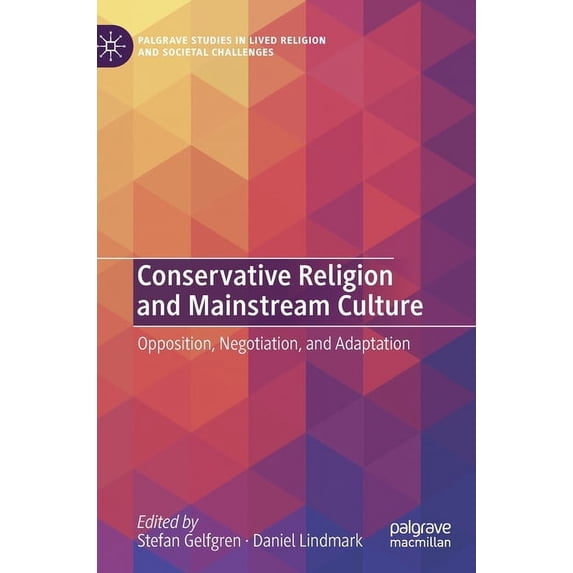 Palgrave Studies in Lived Religion and S Conservative Religion and Mainstream Culture: Opposition, Negotiation, and Adaptation, (Hardcover)