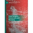 thumbnail image 1 of Palgrave Studies in Lived Religion and S Lived Religion, Conversion and Recovery: Negotiating of Self, the Social, and the Sacred, (Paperback), 1 of 1