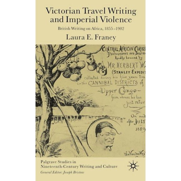 Palgrave Studies in Nineteenth-Century W Victorian Travel Writing and Imperial Violence: British Writing on Africa, 1855-1902, (Hardcover)