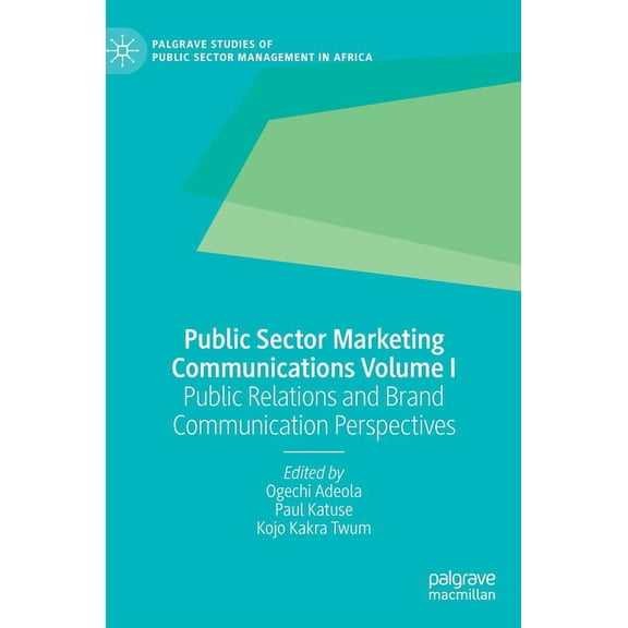 Palgrave Studies of Public Sector Manage Public Sector Marketing Communications Volume I: Public Relations and Brand Communication Perspectives, (Hardcover)