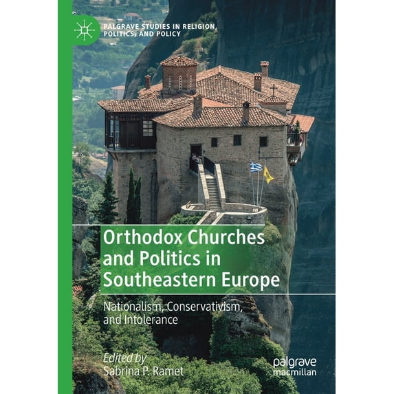 Palgrave Studies in Religion, Politics, Orthodox Churches and Politics in Southeastern Europe: Nationalism, Conservativism, and Intolerance, (Paperback)