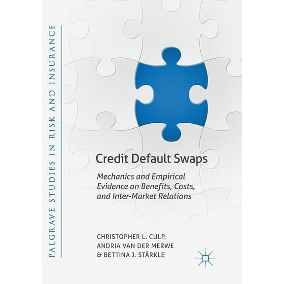 Palgrave Studies in Risk and Insurance Credit Default Swaps: Mechanics and Empirical Evidence on Benefits, Costs, and Inter-Market Relations, (Paperback)