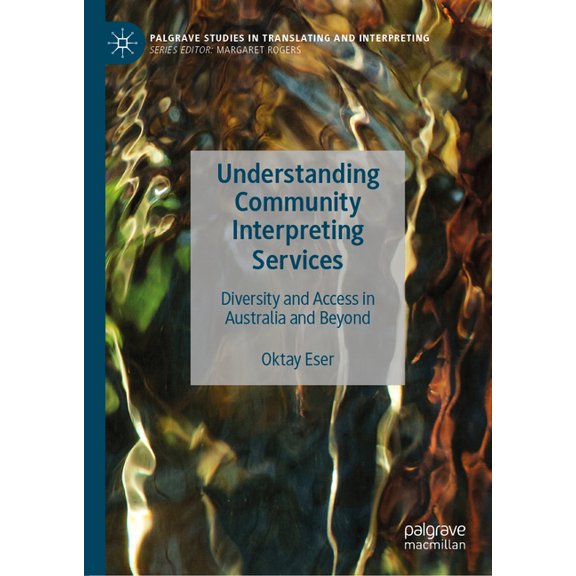 Palgrave Studies in Translating and Inte Understanding Community Interpreting Services: Diversity and Access in Australia and Beyond, (Hardcover)