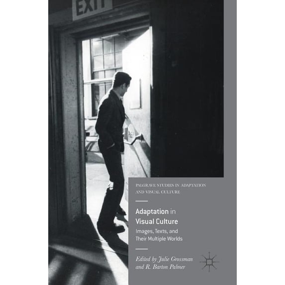 Palgrave Studies in Adaptation and Visua Adaptation in Visual Culture: Images, Texts, and Their Multiple Worlds, (Hardcover)