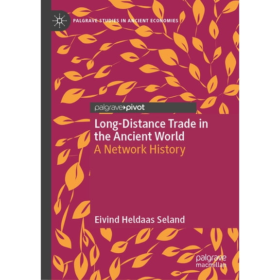 Palgrave Studies in Ancient Economies Long-Distance Trade in the Ancient World: A Network History, (Hardcover)