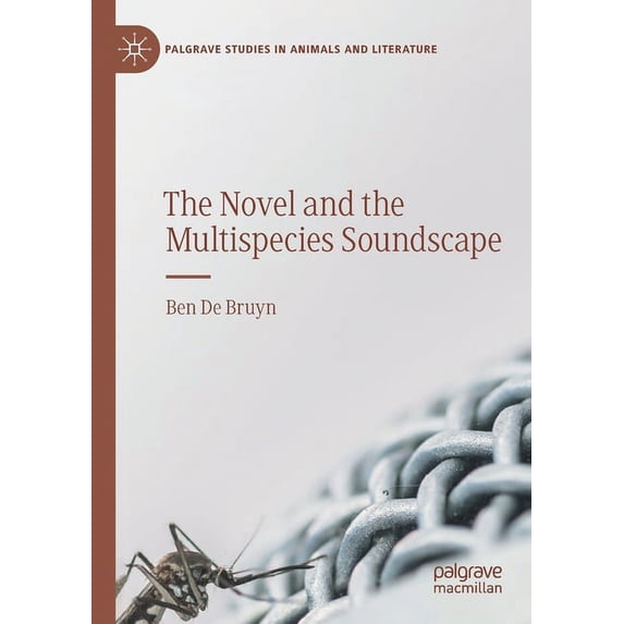 Palgrave Studies in Animals and Literatu The Novel and the Multispecies Soundscape, (Paperback)