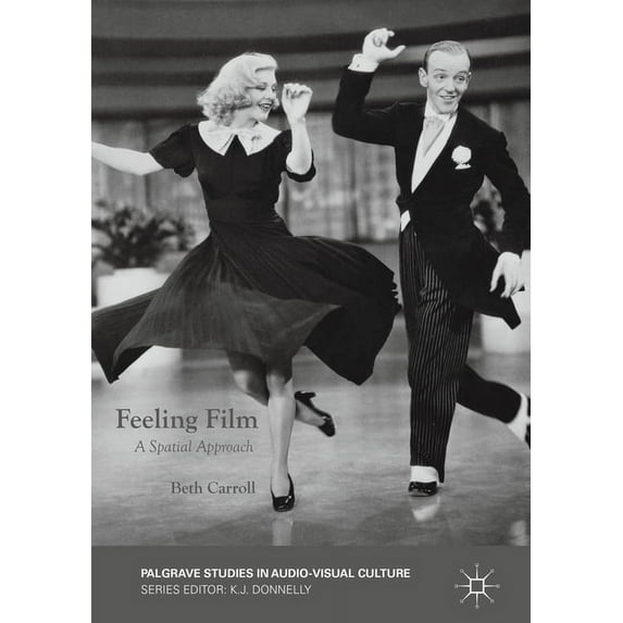Palgrave Studies in Audio-Visual Culture Feeling Film: A Spatial Approach, (Paperback)