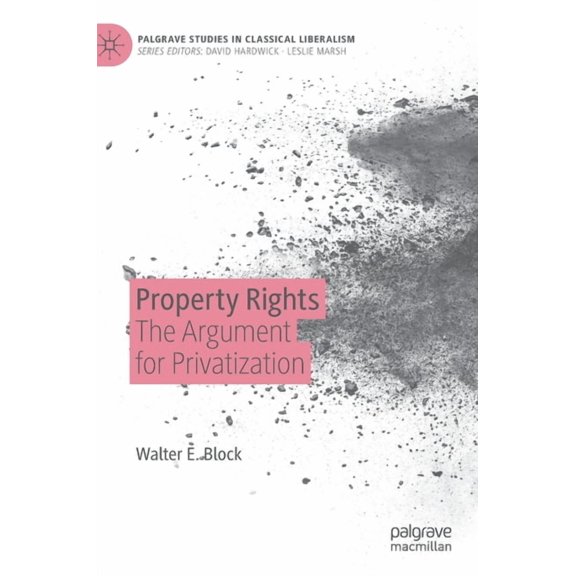 Palgrave Studies in Classical Liberalism Property Rights: The Argument for Privatization, (Hardcover)
