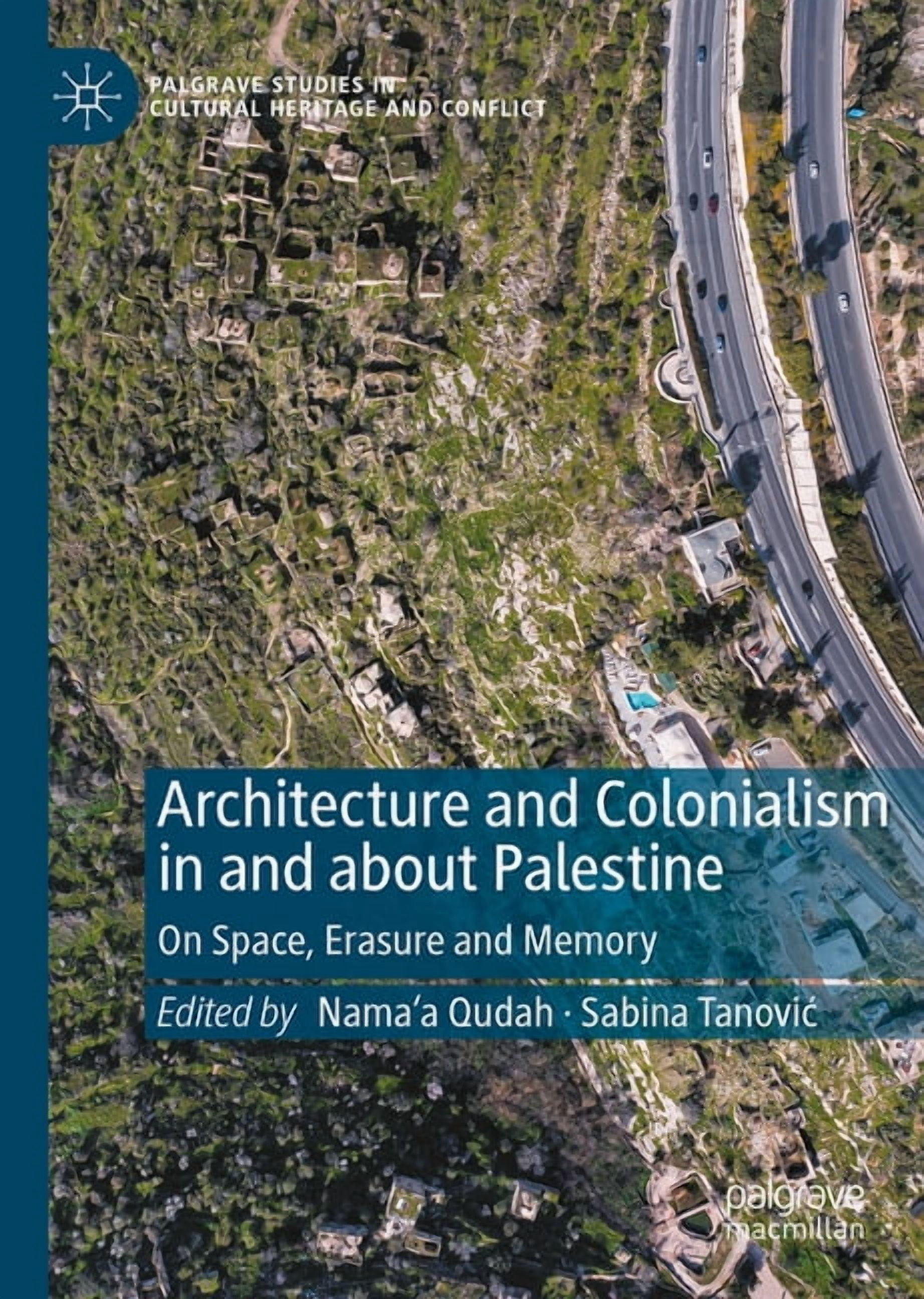 Palgrave Studies in Cultural Heritage an Architecture and Colonialism in and about Palestine: On Space, Erasure and Memory, (Hardcover)