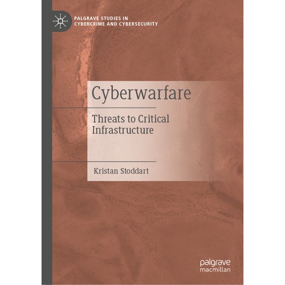 Palgrave Studies in Cybercrime and Cyber Cyberwarfare: Threats to Critical Infrastructure, (Hardcover)
