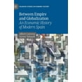 thumbnail image 1 of Palgrave Studies in Economic History Between Empire and Globalization: An Economic History of Modern Spain, (Hardcover), 1 of 1