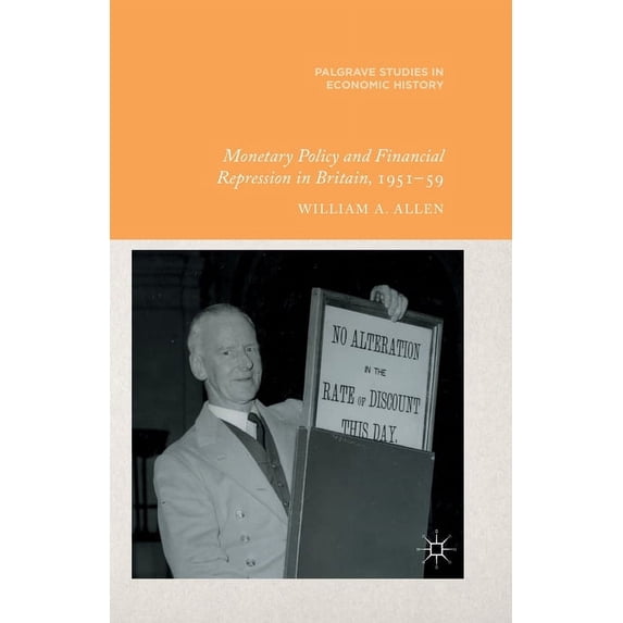 Palgrave Studies in Economic History Monetary Policy and Financial Repression in Britain, 1951-59, (Paperback)