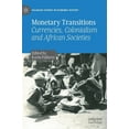thumbnail image 1 of Palgrave Studies in Economic History Monetary Transitions: Currencies, Colonialism and African Societies, (Hardcover), 1 of 1