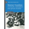 thumbnail image 1 of Palgrave Studies in Economic History Monetary Transitions: Currencies, Colonialism and African Societies, (Paperback), 1 of 1