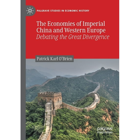 Palgrave Studies in Economic History The Economies of Imperial China and Western Europe: Debating the Great Divergence, (Paperback)