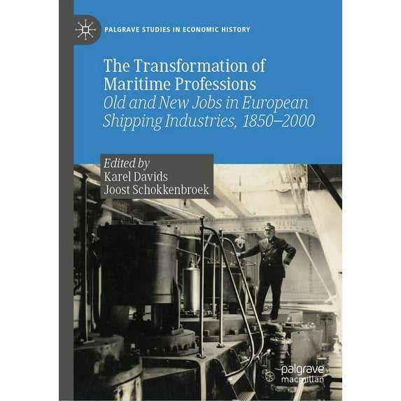 Palgrave Studies in Economic History The Transformation of Maritime Professions: Old and New Jobs in European Shipping Industries, 1850-2000, (Hardcover)