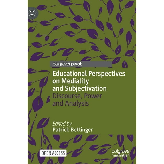 Palgrave Studies in Educational Media Educational Perspectives on Mediality and Subjectivation: Discourse, Power and Analysis, (Hardcover)