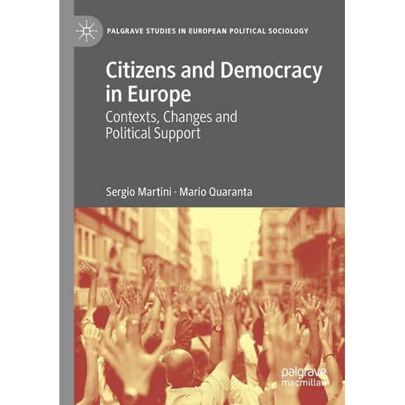 Palgrave Studies in European Political S Citizens and Democracy in Europe: Contexts, Changes and Political Support, (Paperback)