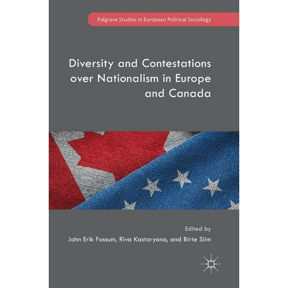 Palgrave Studies in European Political S Diversity and Contestations Over Nationalism in Europe and Canada, (Hardcover)