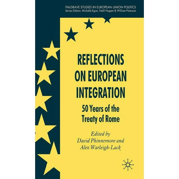 Palgrave Studies in European Union Polit Reflections on European Integration: 50 Years of the Treaty of Rome, (Hardcover)