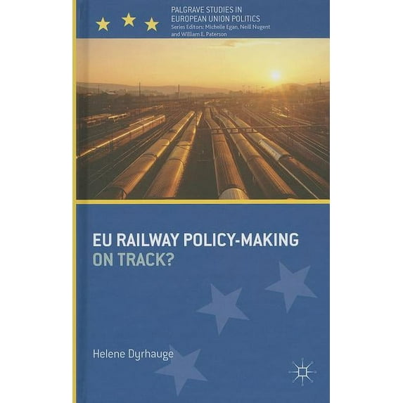 Palgrave Studies in European Union Polit EU Railway Policy-Making: On Track?, (Hardcover)