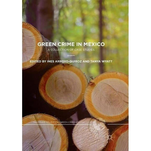 Palgrave Studies in Green Criminology Green Crime in Mexico: A Collection of Case Studies, (Paperback)