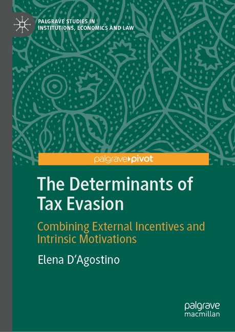 Palgrave Studies in Institutions, Econom The Determinants of Tax Evasion: Combining External Incentives and Intrinsic Motivations, (Hardcover)