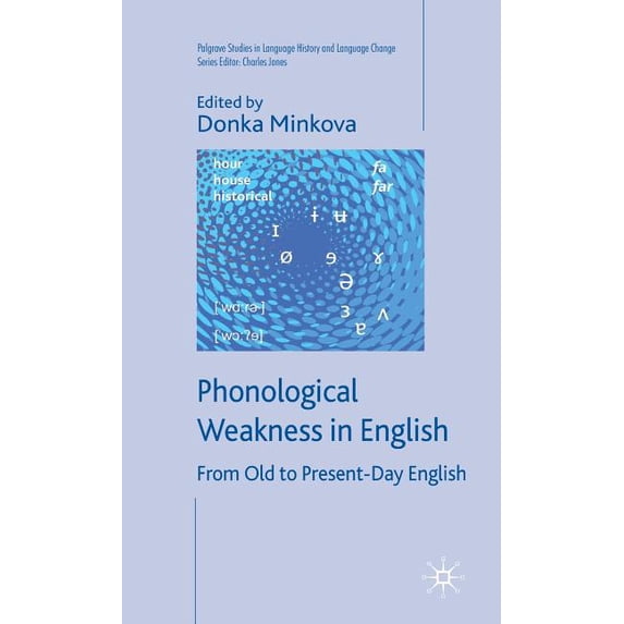 Palgrave Studies in Language History and Phonological Weakness in English: From Old to Present-Day English, (Hardcover)