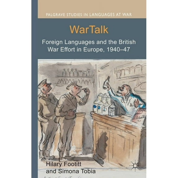 Palgrave Studies in Languages at War WarTalk: Foreign Languages and the British War Effort in Europe, 1940-47, (Paperback)