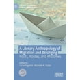 thumbnail image 1 of Palgrave Studies in Literary Anthropolog A Literary Anthropology of Migration and Belonging: Roots, Routes, and Rhizomes, (Hardcover), 1 of 1