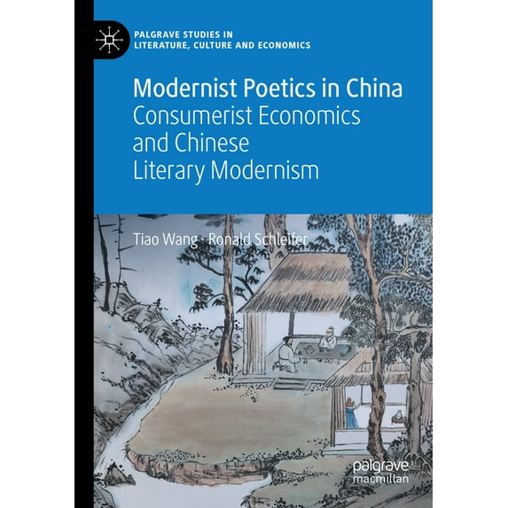 Palgrave Studies in Literature, Culture Modernist Poetics in China: Consumerist Economics and Chinese Literary Modernism, (Paperback)