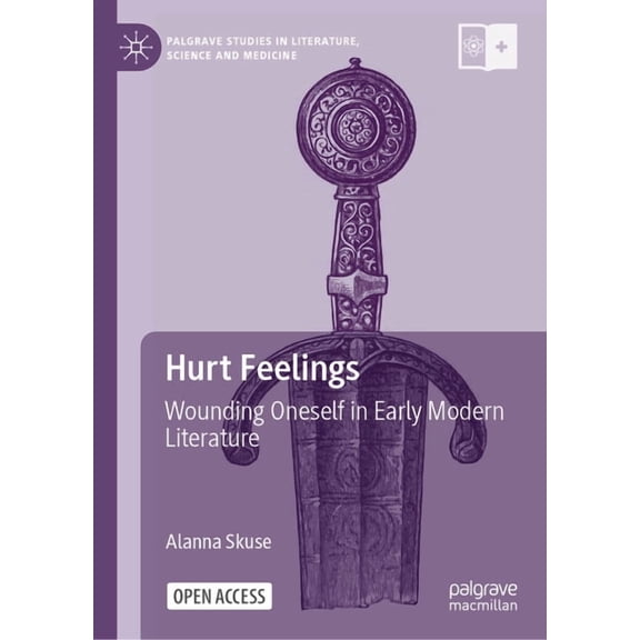 Palgrave Studies in Literature, Science Hurt Feelings: Wounding Oneself in Early Modern Literature, (Hardcover)
